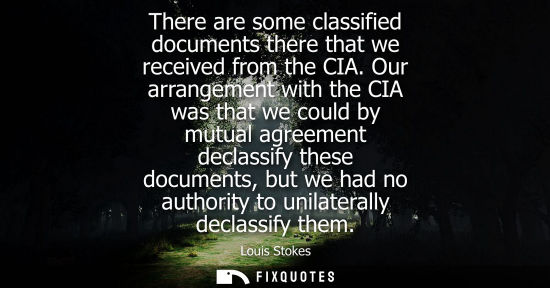Small: There are some classified documents there that we received from the CIA. Our arrangement with the CIA w