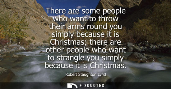 Small: There are some people who want to throw their arms round you simply because it is Christmas there are o