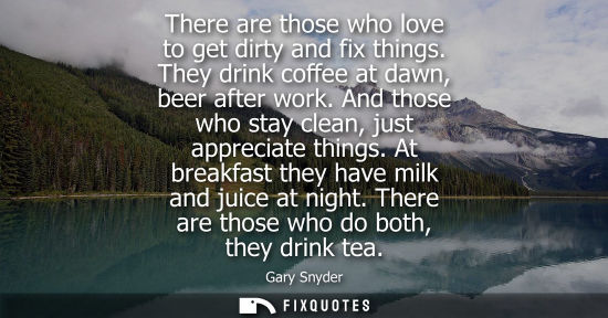 Small: There are those who love to get dirty and fix things. They drink coffee at dawn, beer after work. And those wh