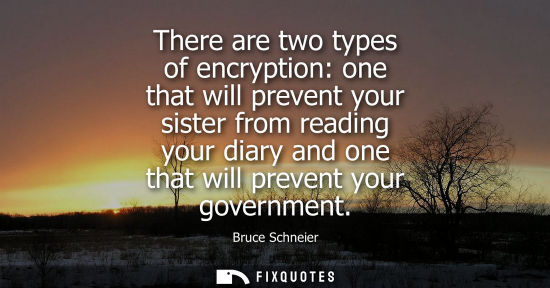 Small: There are two types of encryption: one that will prevent your sister from reading your diary and one th