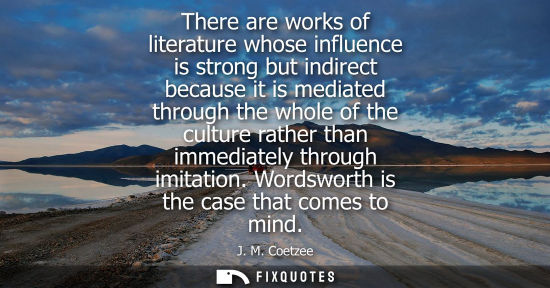 Small: There are works of literature whose influence is strong but indirect because it is mediated through the