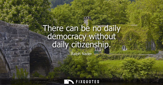 Small: There can be no daily democracy without daily citizenship