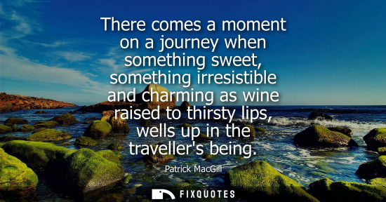 Small: There comes a moment on a journey when something sweet, something irresistible and charming as wine rai