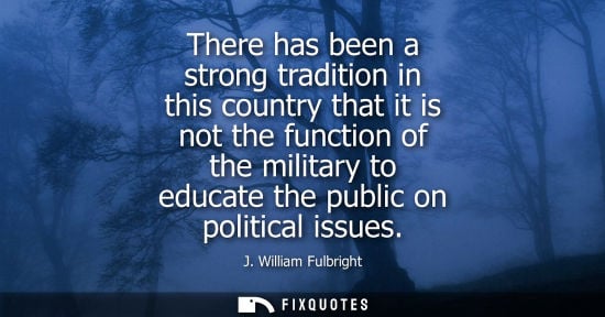 Small: There has been a strong tradition in this country that it is not the function of the military to educate the p