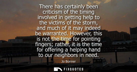 Small: There has certainly been criticism of the timing involved in getting help to the victims of the storm, 