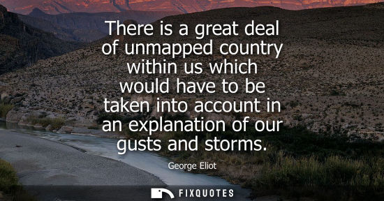 Small: There is a great deal of unmapped country within us which would have to be taken into account in an explanatio