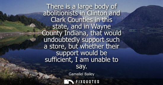 Small: There is a large body of abolitionists in Clinton and Clark Counties in this state, and in Wayne County