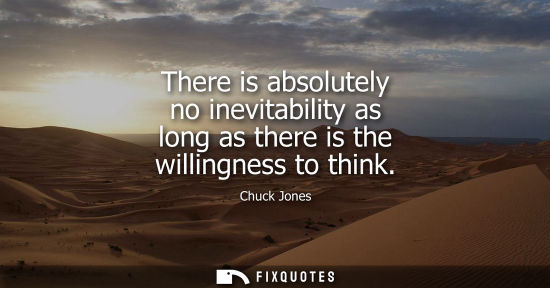 Small: There is absolutely no inevitability as long as there is the willingness to think