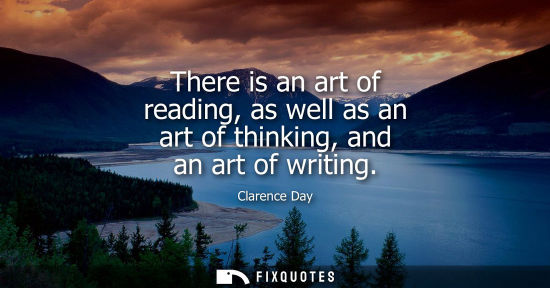 Small: There is an art of reading, as well as an art of thinking, and an art of writing