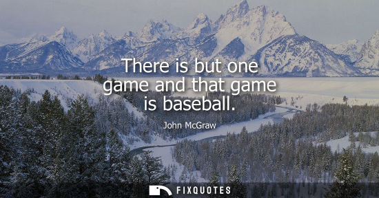 Small: There is but one game and that game is baseball