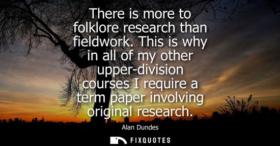 Small: There is more to folklore research than fieldwork. This is why in all of my other upper-division course