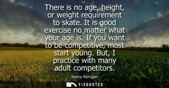 Small: There is no age, height, or weight requirement to skate. It is good exercise no matter what your age is