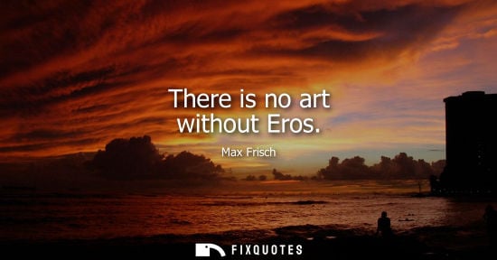 Small: There is no art without Eros