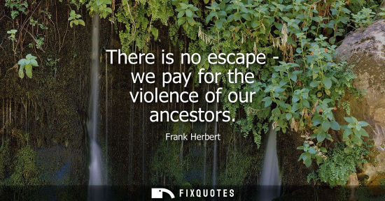 Small: There is no escape - we pay for the violence of our ancestors