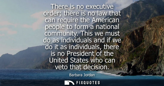 Small: There is no executive order there is no law that can require the American people to form a national com