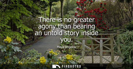 Small: There is no greater agony than bearing an untold story inside you