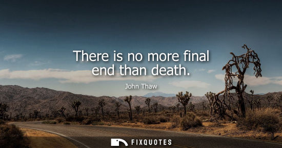 Small: There is no more final end than death