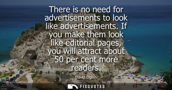 Small: There is no need for advertisements to look like advertisements. If you make them look like editorial p