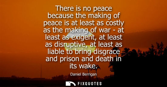 Small: There is no peace because the making of peace is at least as costly as the making of war - at least as 