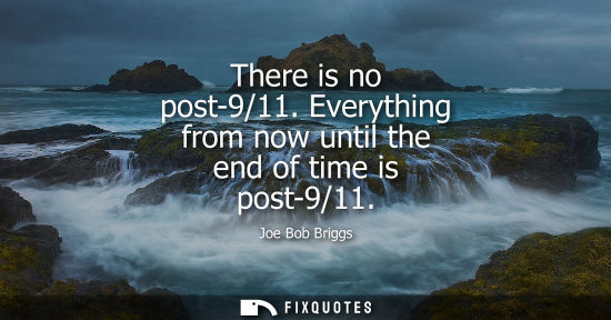 Small: There is no post-9/11. Everything from now until the end of time is post-9/11