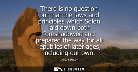Small: There is no question but that the laws and principles which Solon laid down both foreshadowed and prepa
