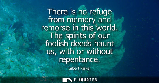 Small: There is no refuge from memory and remorse in this world. The spirits of our foolish deeds haunt us, wi