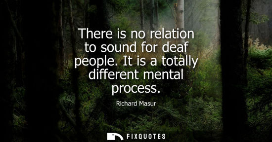 Small: There is no relation to sound for deaf people. It is a totally different mental process
