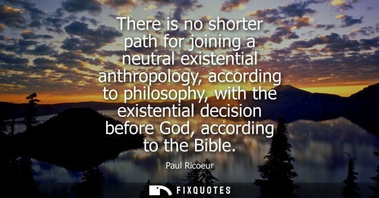 Small: There is no shorter path for joining a neutral existential anthropology, according to philosophy, with 