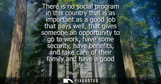 Small: There is no social program in this country that is as important as a good job that pays well, that give