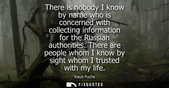 Small: There is nobody I know by name who is concerned with collecting information for the Russian authorities