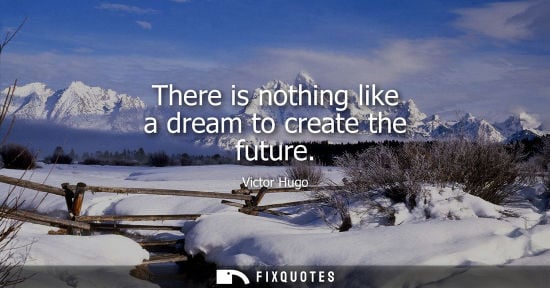 Small: There is nothing like a dream to create the future