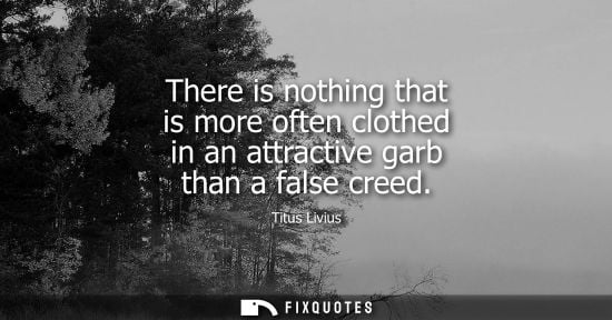Small: There is nothing that is more often clothed in an attractive garb than a false creed