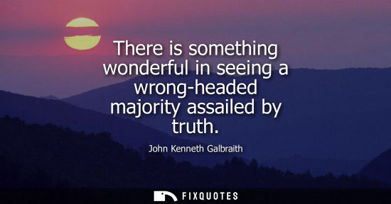 Small: There is something wonderful in seeing a wrong-headed majority assailed by truth