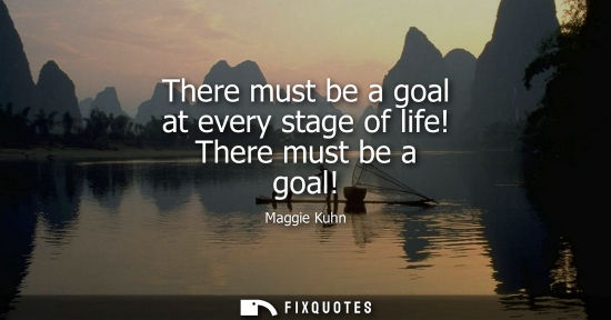Small: There must be a goal at every stage of life! There must be a goal!