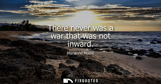 Small: There never was a war that was not inward