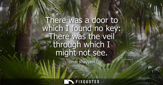 Small: There was a door to which I found no key: There was the veil through which I might not see