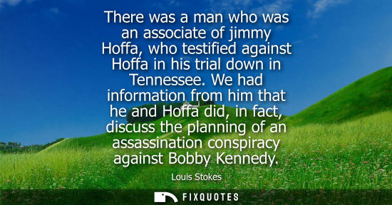Small: There was a man who was an associate of jimmy Hoffa, who testified against Hoffa in his trial down in T