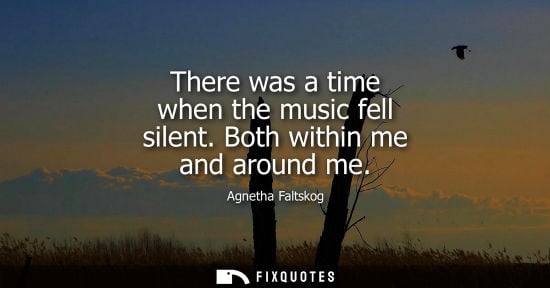 Small: There was a time when the music fell silent. Both within me and around me