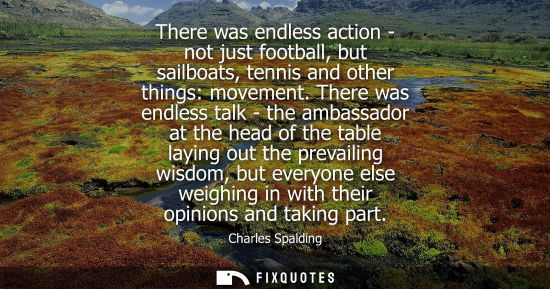 Small: There was endless action - not just football, but sailboats, tennis and other things: movement. There was endl