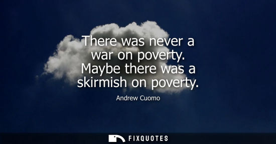 Small: There was never a war on poverty. Maybe there was a skirmish on poverty