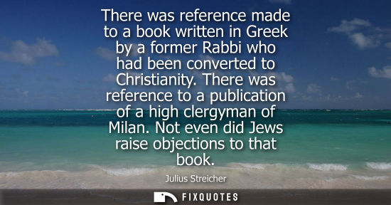 Small: There was reference made to a book written in Greek by a former Rabbi who had been converted to Christi