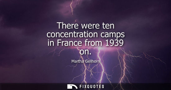 Small: There were ten concentration camps in France from 1939 on