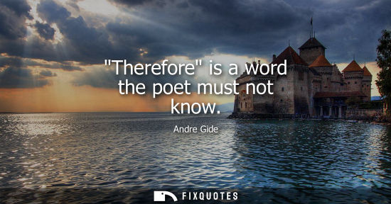 Small: Therefore is a word the poet must not know