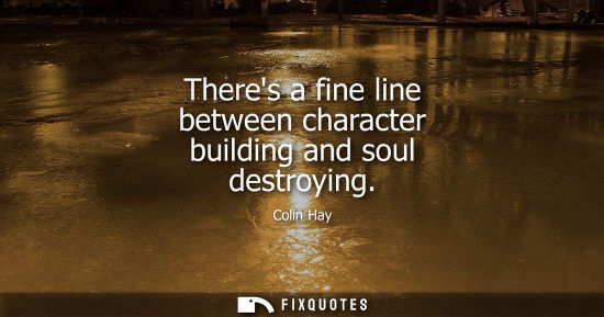 Small: Theres a fine line between character building and soul destroying