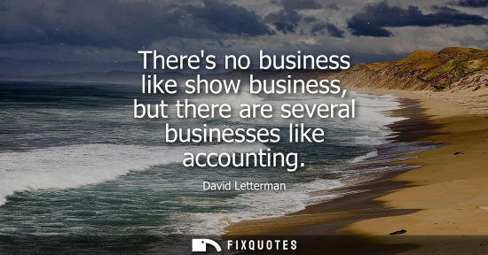 Small: Theres no business like show business, but there are several businesses like accounting