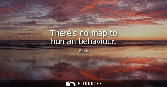 Small: Theres no map to human behaviour