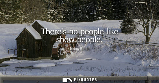 Small: Theres no people like show people