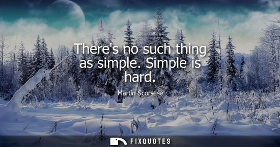 Small: Theres no such thing as simple. Simple is hard
