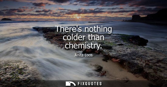 Small: Theres nothing colder than chemistry