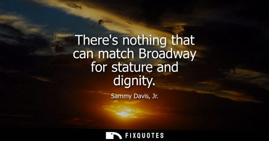 Small: Theres nothing that can match Broadway for stature and dignity